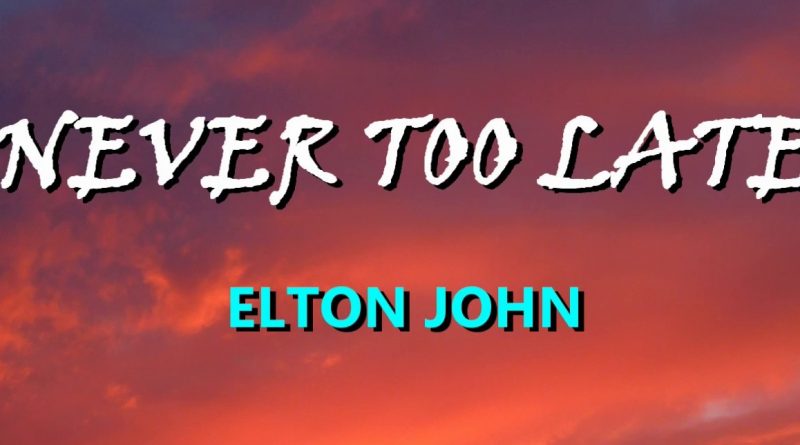Elton John - Never Too Late