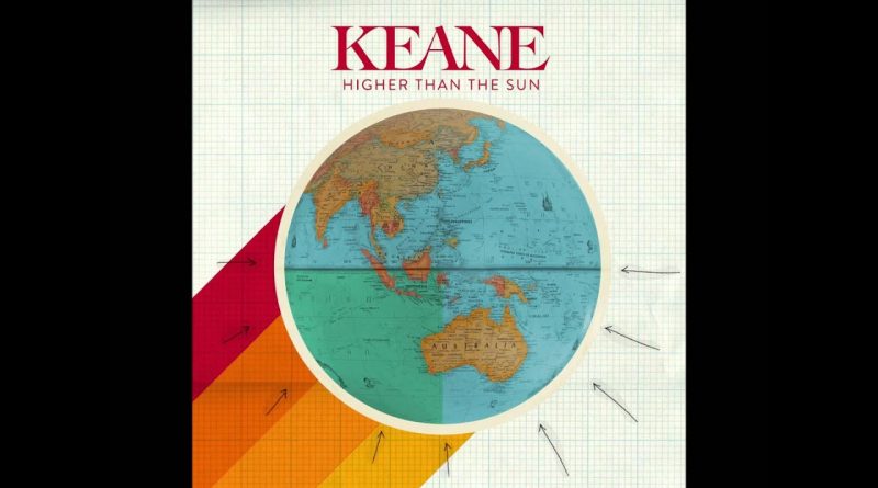 Keane - Higher Than The Sun