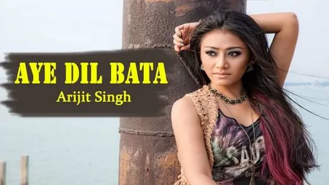 Arijit Singh - Aye Dil Bata