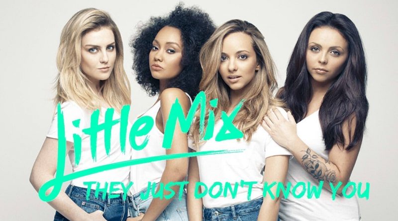 Little Mix - They Just Don't Know You