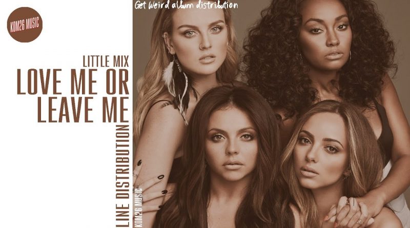 Little Mix - Love Me or Leave Me