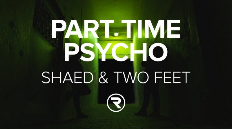 SHAED, Two Feet - Part Time Psycho