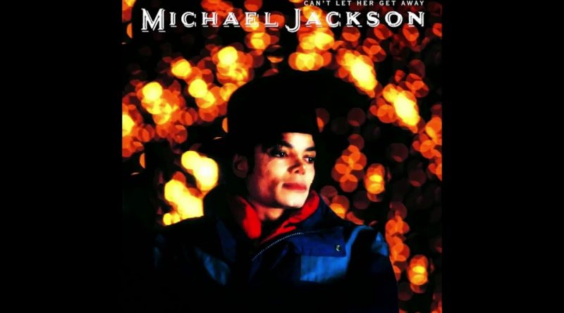 Michael Jackson - Can't Let Her Get Away