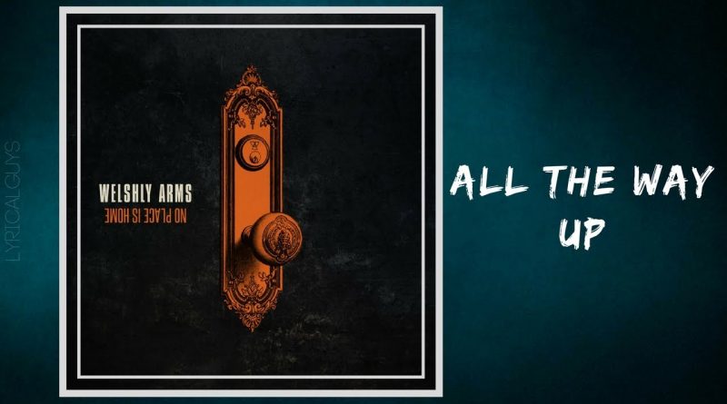 Welshly Arms - All The Way Up