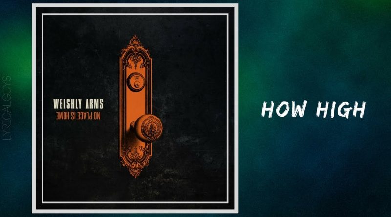 Welshly Arms - How High