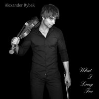 Александр Рыбак — What I Long For