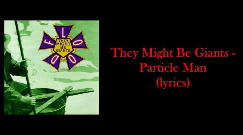 They Might Be Giants - Particle Man