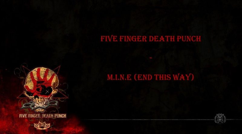 Five Finger Death Punch - M.I.N.E (End This Way)