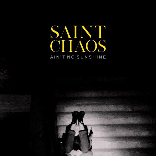 Saint Chaos - Ain’t No Sunshine