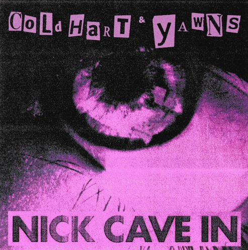 Cold Hart & YAWNS - Nick Cave In