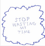 I Hate Myself Because - Stop Wasting My Time