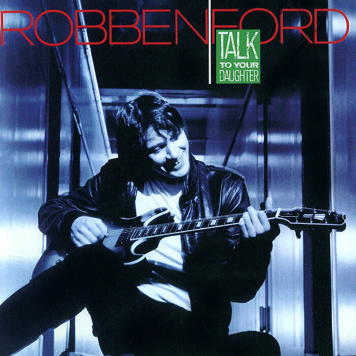 Robben Ford - Talk to Your Daughter