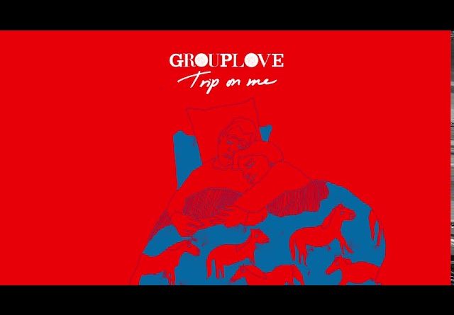 Grouplove - Trip on Me
