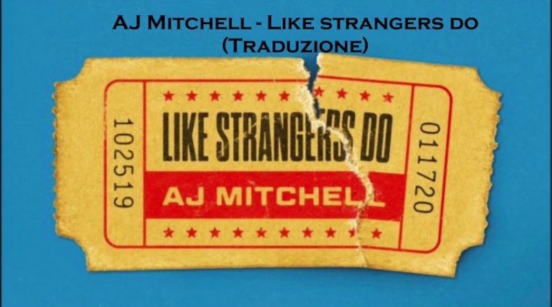 AJ Mitchell - Like Strangers Do