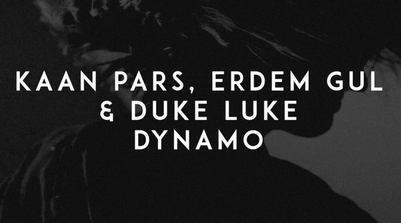 Kaan Pars, Erdem Gul, Duke Luke - Dynamo