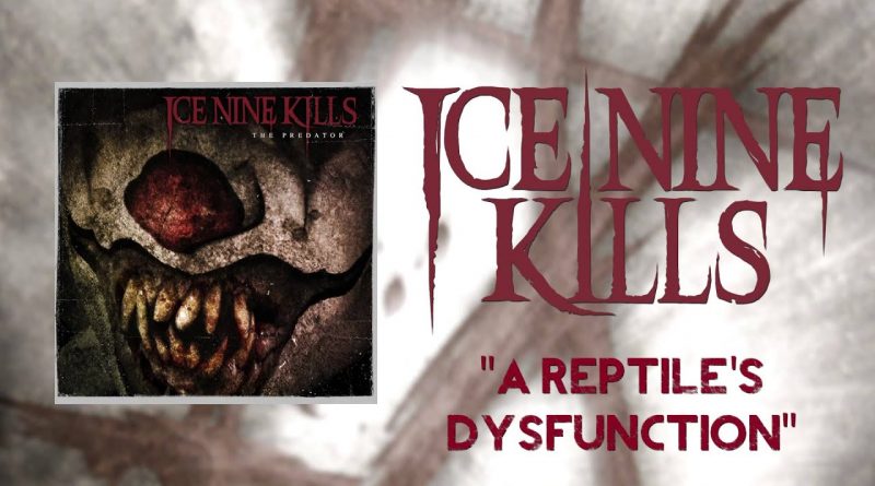 Ice Nine Kills - A Reptile's Dysfunction