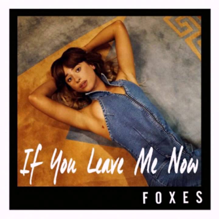 Foxes - If You Leave Me Now
