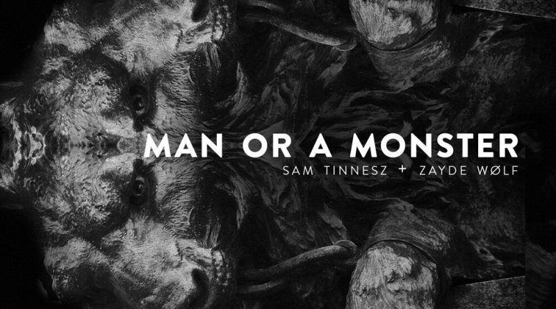 Sam Tinnesz, Zayde Wolf - Man or a Monster