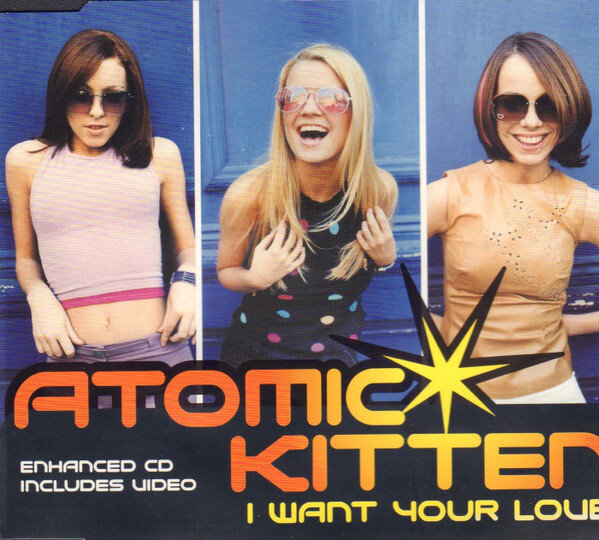 Atomic Kitten – I Want Your Love