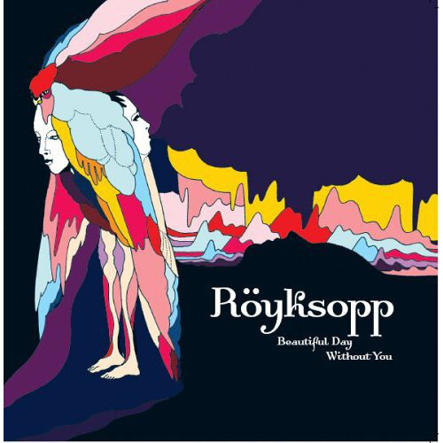 Röyksopp ‎– Beautiful Day Without You