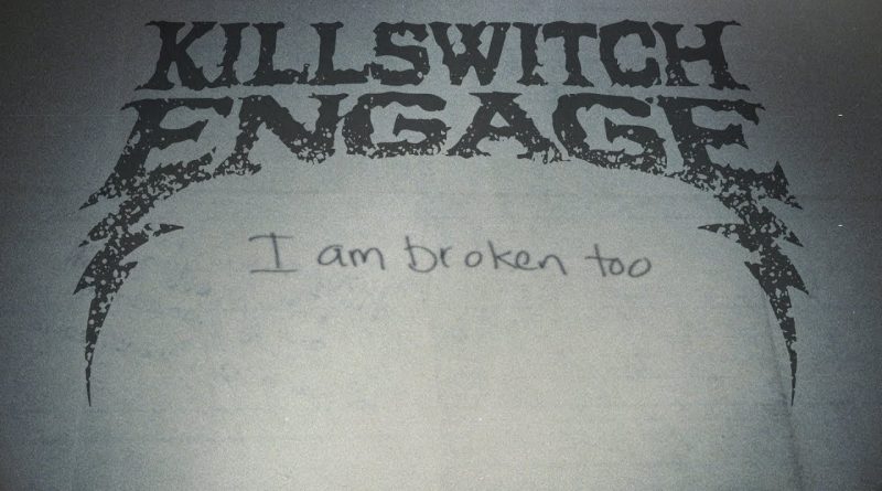 Killswitch Engage - I Am Broken Too