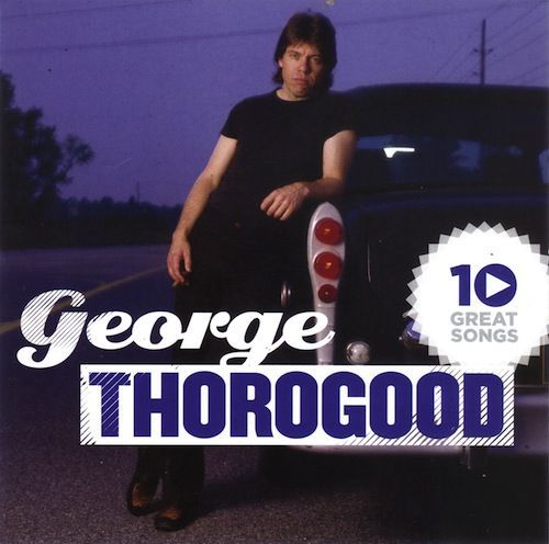 George Thorogood & The Destroyers - I'm Just Your Good Thing
