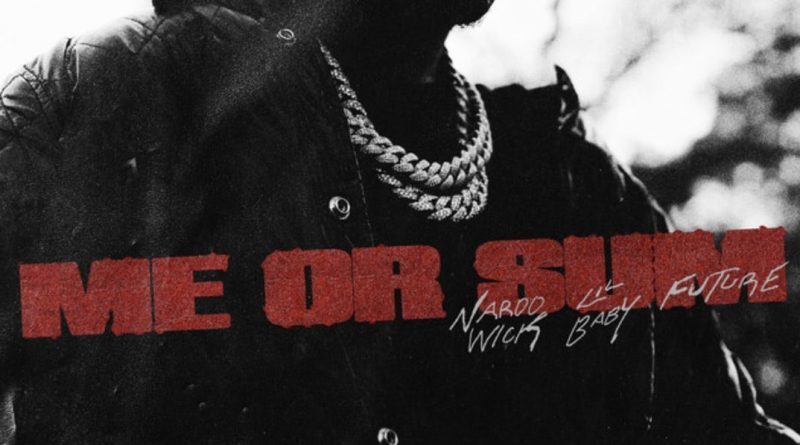 Nardo Wick, Future, Lil Baby - Me or Sum
