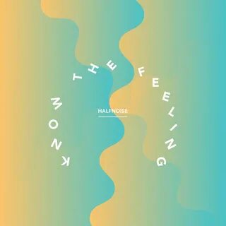 HalfNoise-Know the Feeling