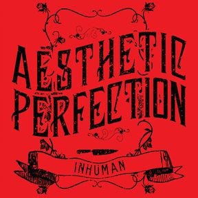 Aesthetic Perfection - Inhuman