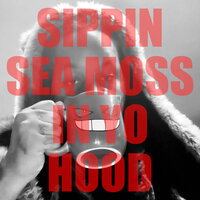Tru Heru - SIPPIN SEA MOSS IN YO HOOD