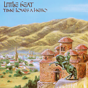 Little Feat - Time Loves a Hero