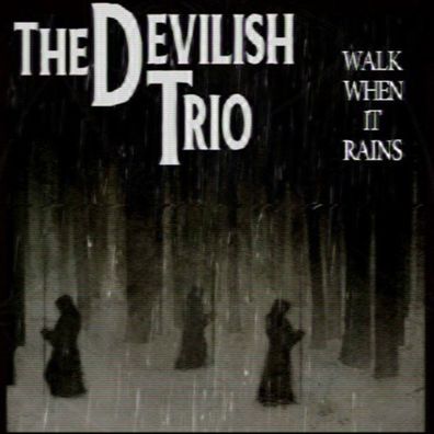DEVILISH TRIO - WALK WHEN IT RAINS
