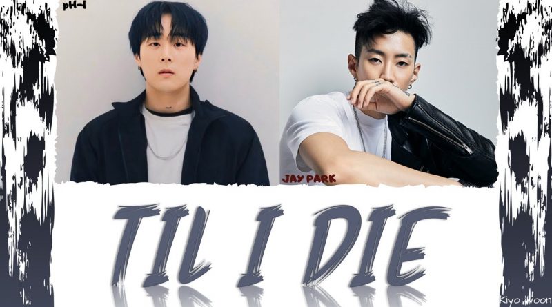 pH-1, Jay Park - Til I Die