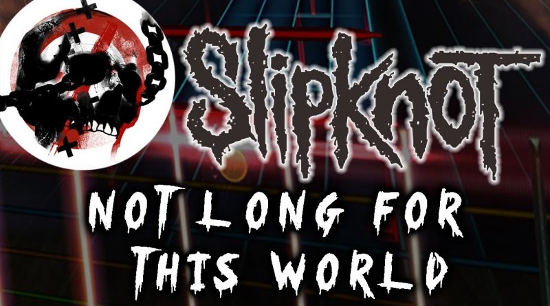 Slipknot - Not Long For This World