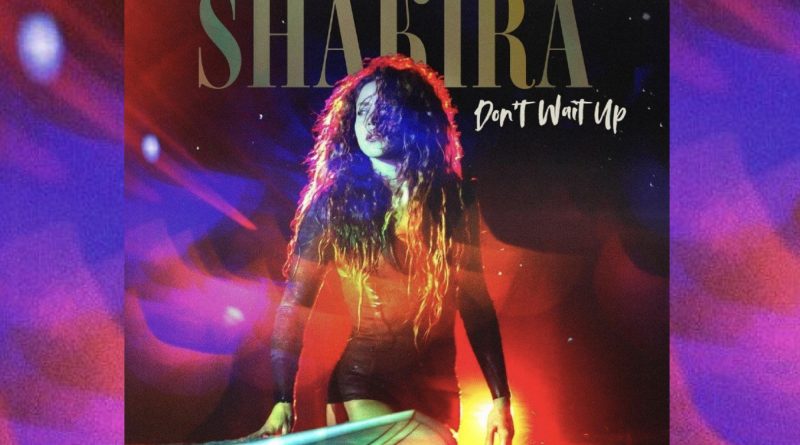 Shakira - Don't Wait Up