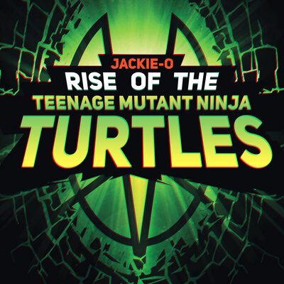 Jackie-O - Rise of the Teenage Mutant Ninja Turtles