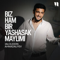 Biz ham bir yashasak maylimi — Jaloliddin Ahmadaliyev