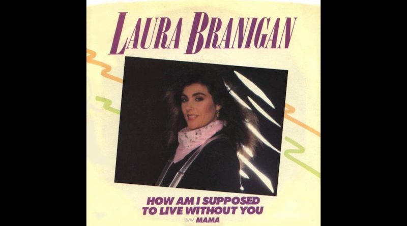 Laura Branigan - How Am I Supposed to Live without You