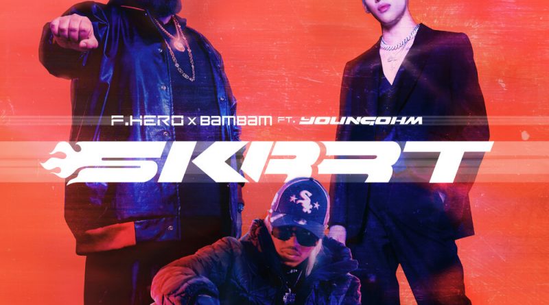 F.Hero, BamBam, YOUNGOHM - Skrrt
