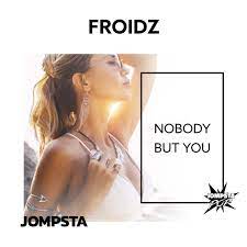Froidz - Nobody but You