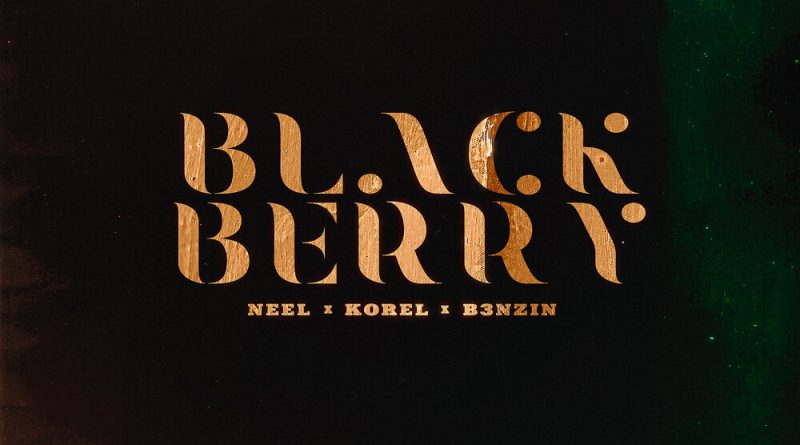 NEEL, KOREL, B3NZIN - BLACKBERRY