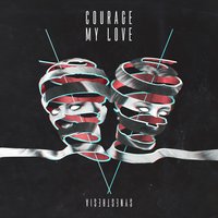 Courage My Love - Need Someone