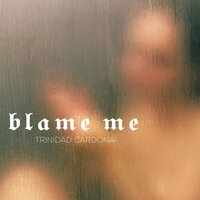 Trinidad Cardona — Blame Me